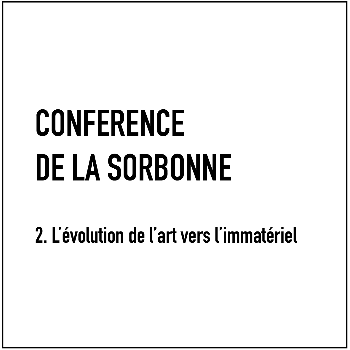 Conférence à La Sorbonne - 2. L'évolution de l'art vers l'immatériel