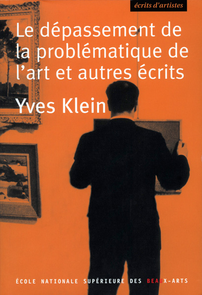 Yves Klein   Le dépassement de la problématique de l'art et autres écrits