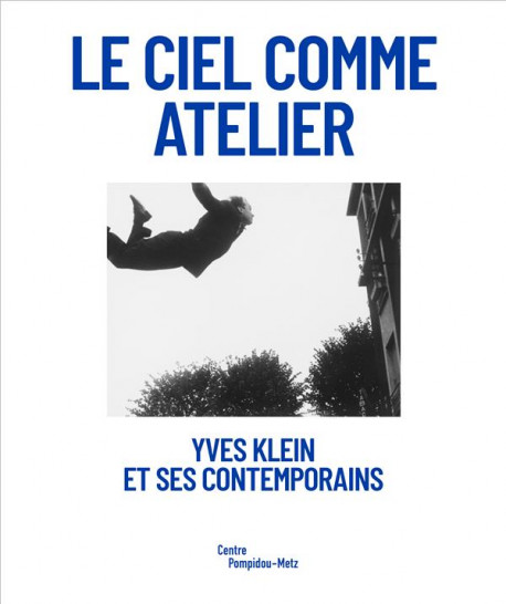 Le ciel comme atelier. Yves Klein et ses contemporains